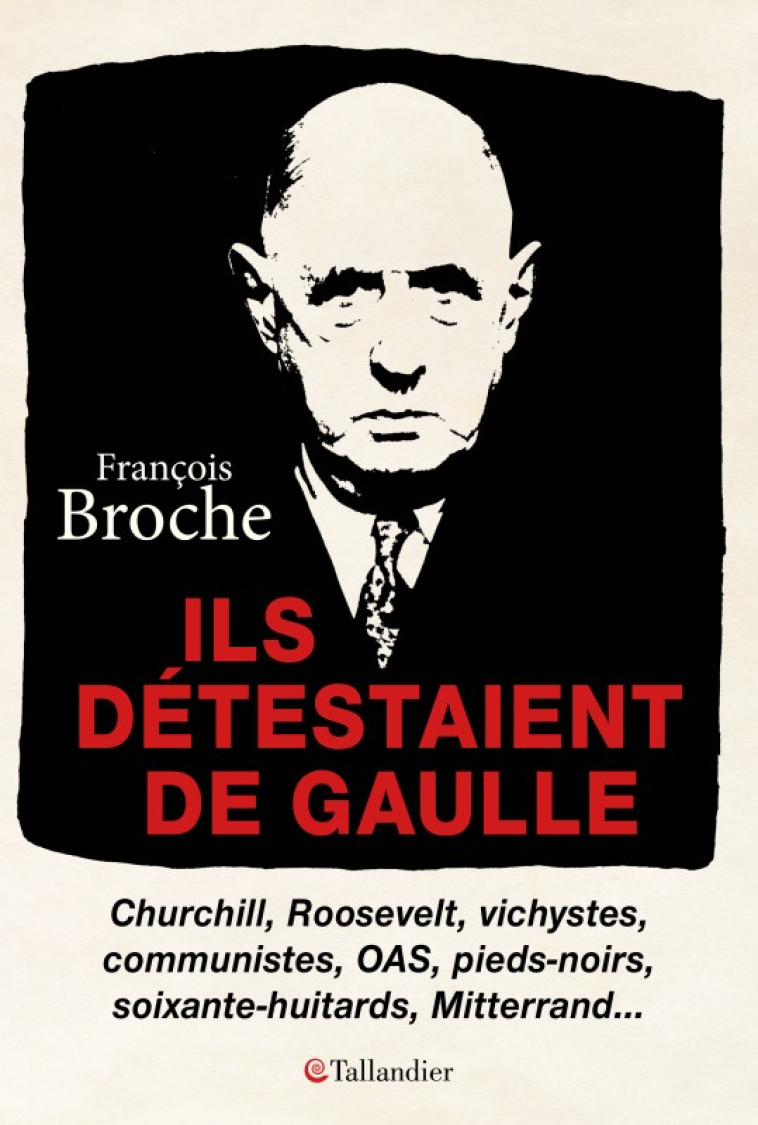 Ils détestaient de Gaulle - François Broche - TALLANDIER