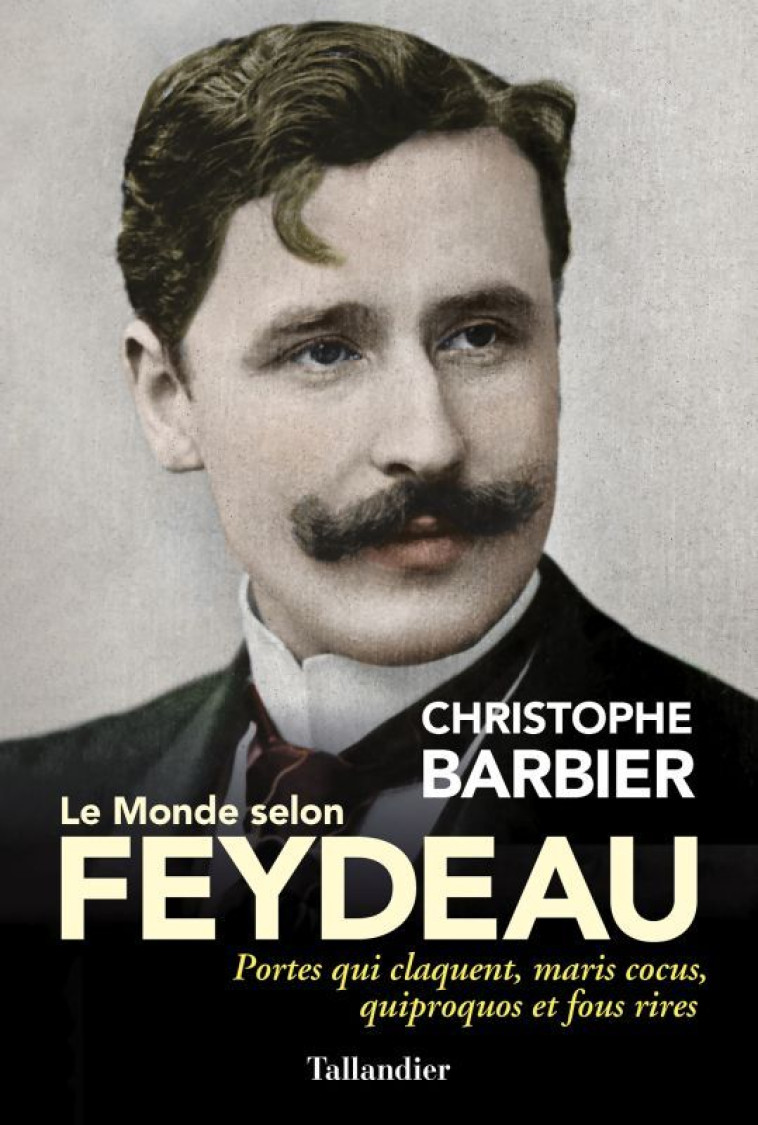 Le monde selon Feydeau - Christophe Barbier - TALLANDIER