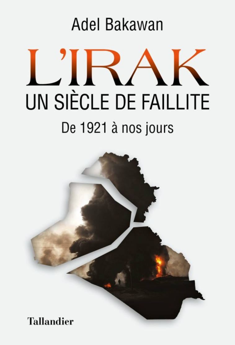 L'Irak un siècle de faillite - Adel Bakawan - TALLANDIER