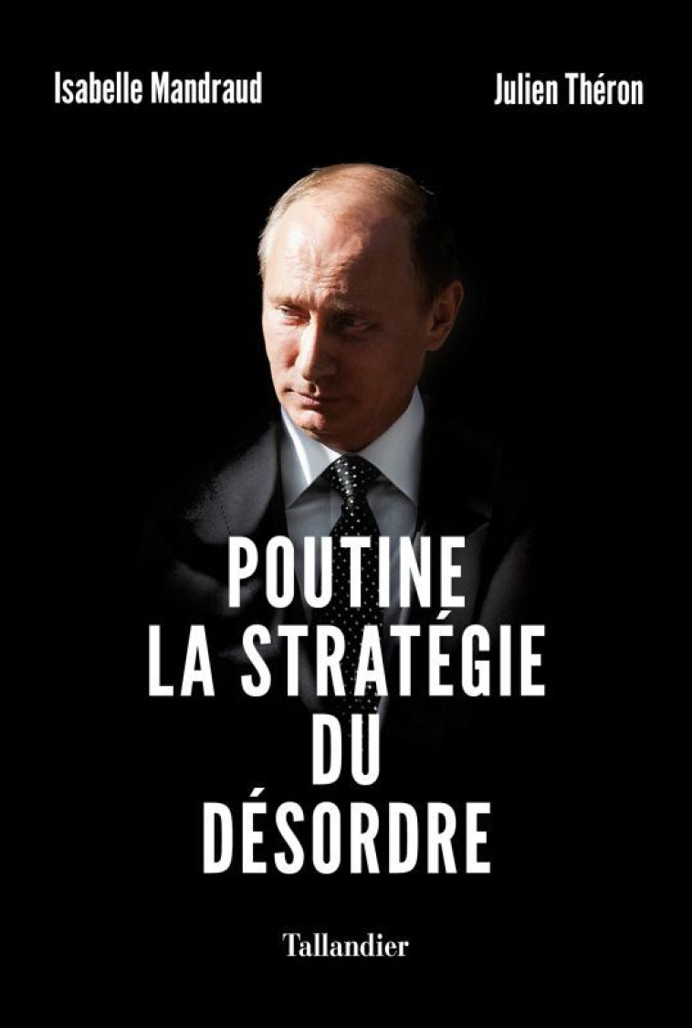 Poutine, la stratégie du désordre - Julien Théron - TALLANDIER