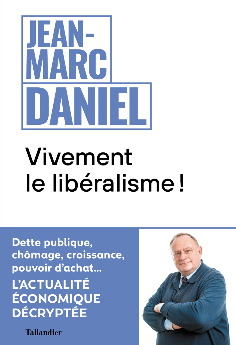 Vivement le libéralisme ! - Jean-Marc Daniel - TALLANDIER