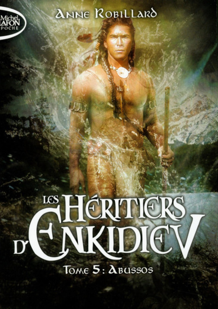 Les Héritiers d'Enkidiev - tome 5 Abussos - Anne Robillard - MICHEL LAFON PO