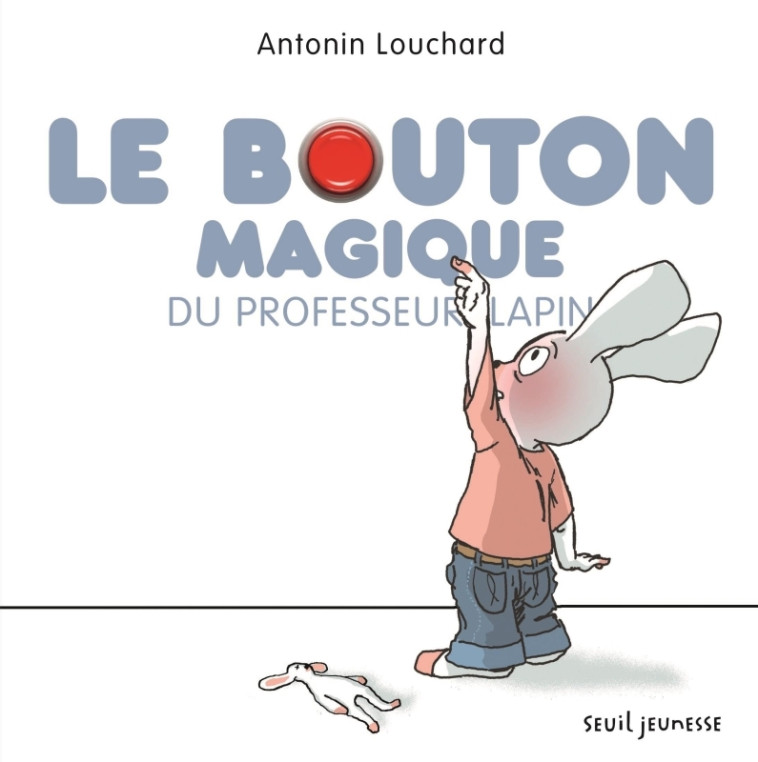 Le Bouton magique du professeur lapin - Antonin Louchard - SEUIL JEUNESSE