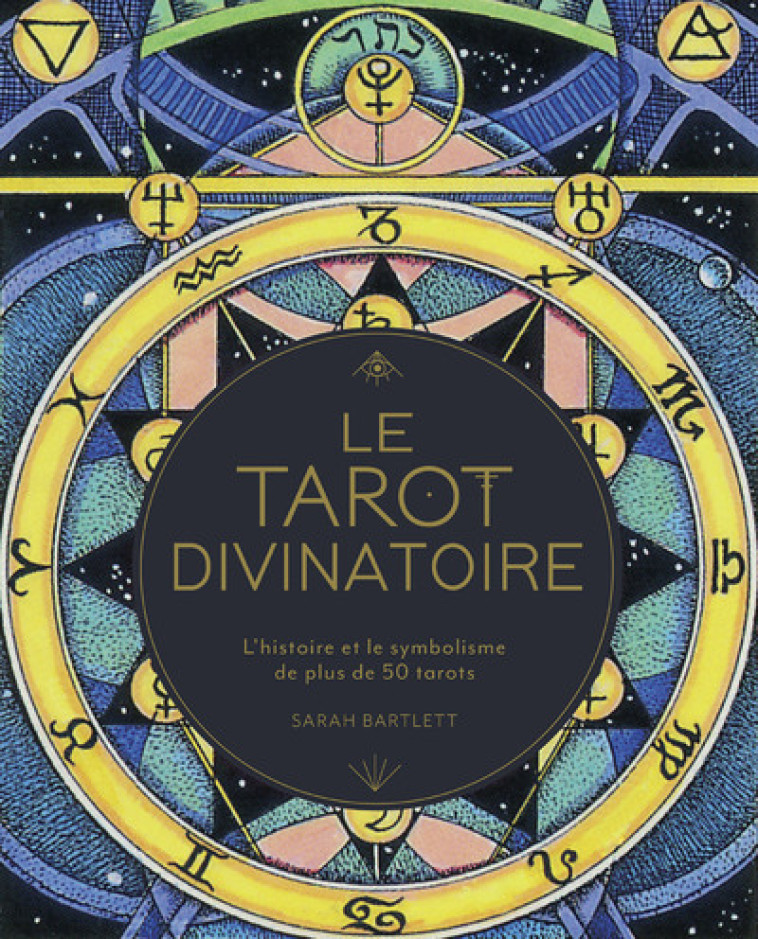 Le Tarot divinatoire - L'histoire et le symbolisme de plus de 50 tarots - Sarah Bartlett - DERVY