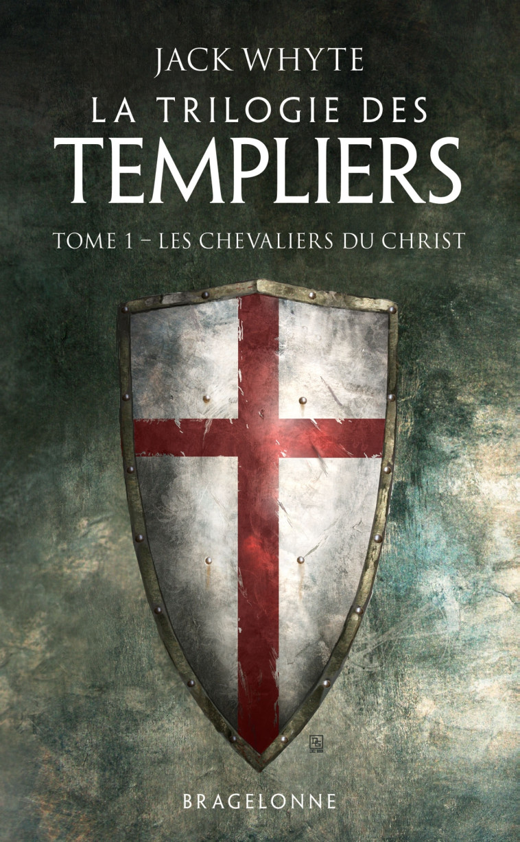 La Trilogie des Templiers, T1 : Les Chevaliers du Christ - Jack Whyte - BRAGELONNE