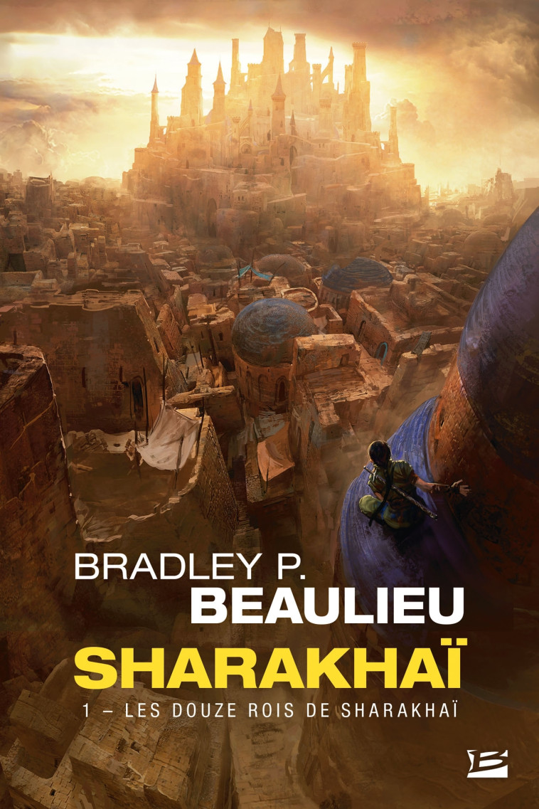 Sharakhaï, T1 : Les Douze Rois de Sharakhaï - Bradley P. Beaulieu - BRAGELONNE