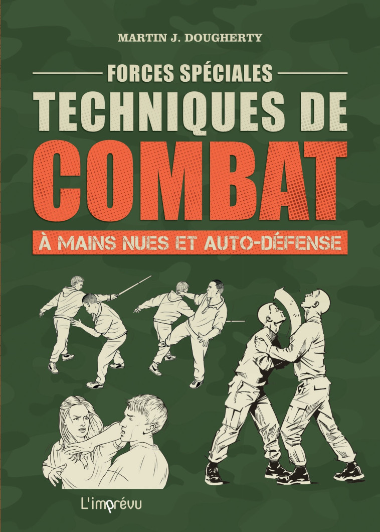 Forces spéciales : Techniques de combat à mains nues et auto-défense - Martin J. Dougherty - L IMPREVU