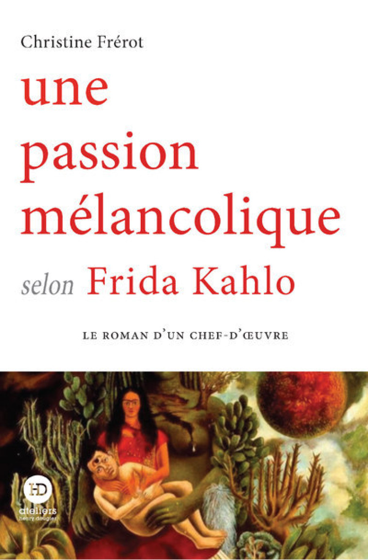 Une passion mélancolique selon Frida Kahlo - Christine Frerot - HENRY DOUGIER