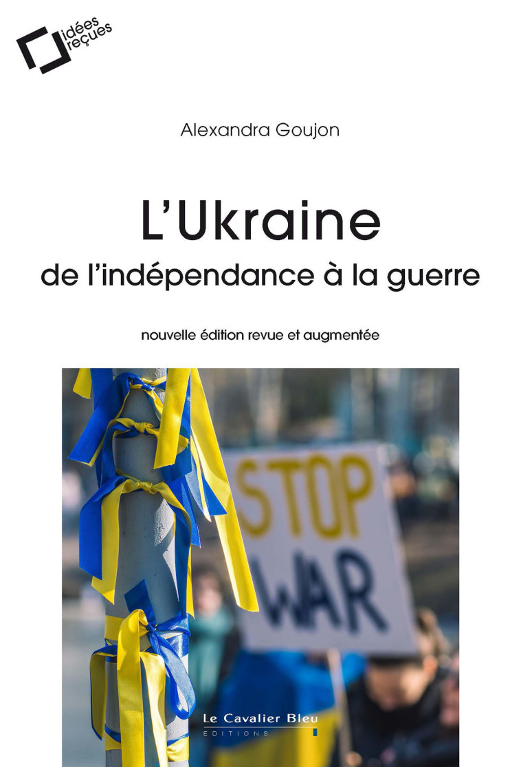 L'Ukraine : de l'indépendance à la guerre - Alexandra Goujon - CAVALIER BLEU