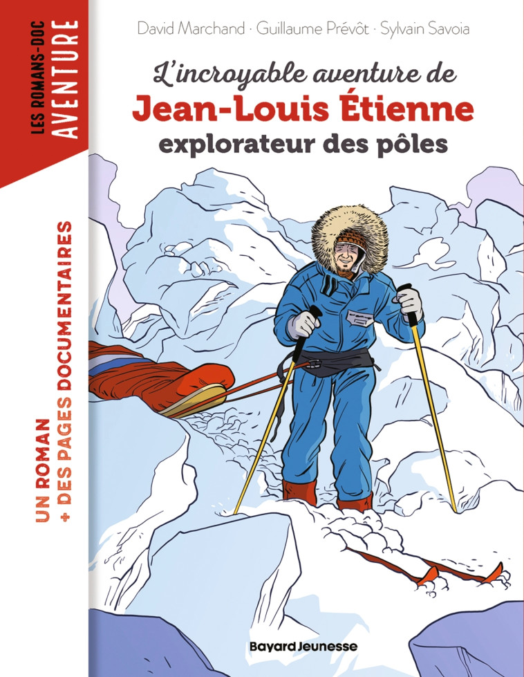 L'incroyable aventure de Jean-Louis Etienne, explorateur des pôles - Jean-Louis Etienne - BAYARD JEUNESSE