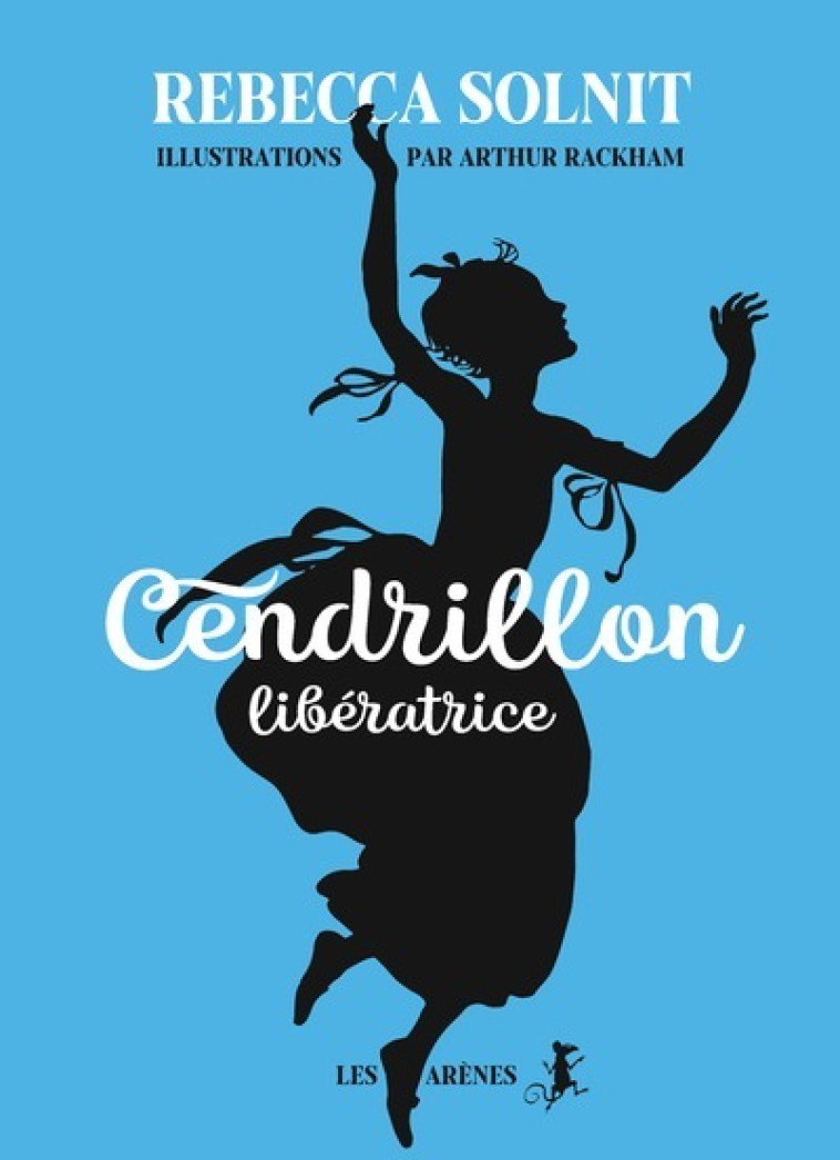 Cendrillon libératrice - Rebecca Solnit - ARENES