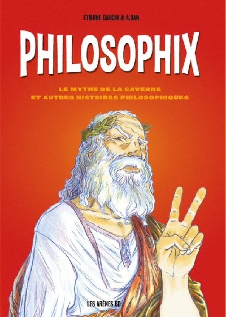 Philosophix - Le mythe de la caverne et autres histoires philosophiques - Étienne Garcin - ARENES