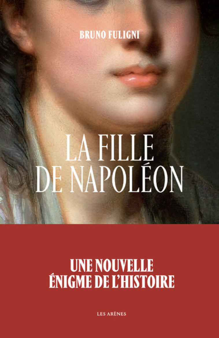 La Fille de Napoléon - Bruno Fuligni - ARENES