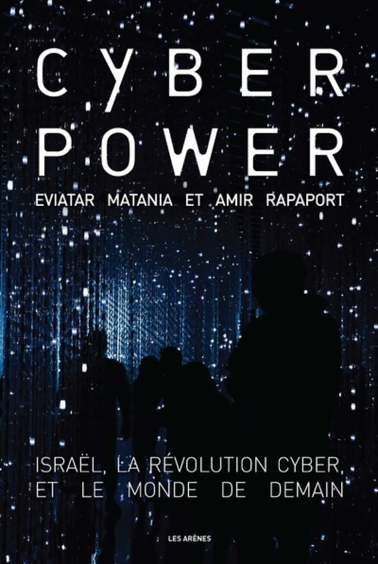 Cyberpower - Israël, la révolution cyber, et le monde de demain - Eviatar Matania - ARENES