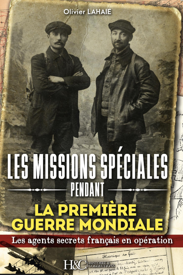 Les missions spéciales pendant la Première guerre mondiale - des agents secrets français déposés par avion derrière les lignes allemandes - Olivier Lahaie - HISTOIRE COLLEC