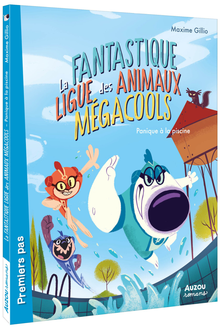 LA FANTASTIQUE LIGUE DES ANIMAUX MÉGACOOLS - PANIQUE À LA PISCINE - Maxime Gillio - AUZOU