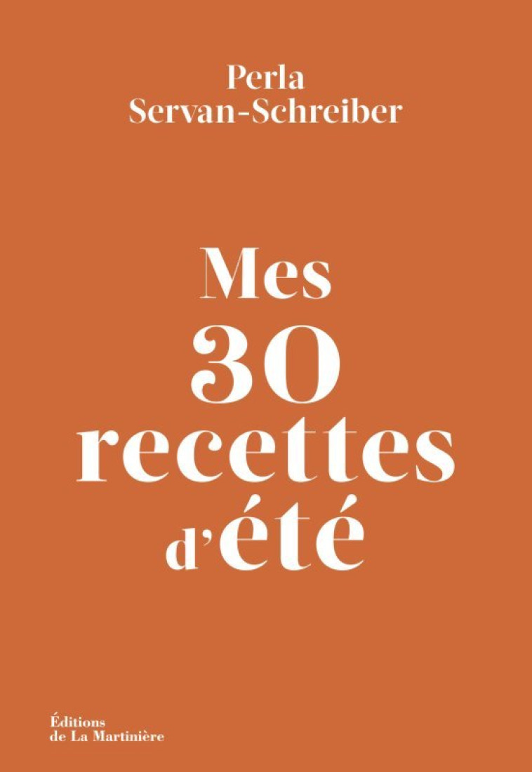 Mes 30 recettes d'été - Perla Servan-Schreiber - MARTINIERE BL