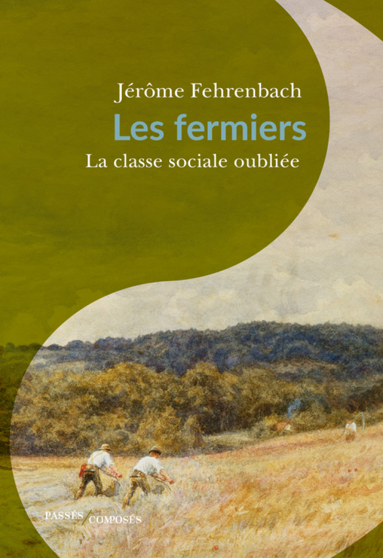 Les fermiers : la classe sociale oubliée - Jérôme Fehrenbach - PASSES COMPOSES