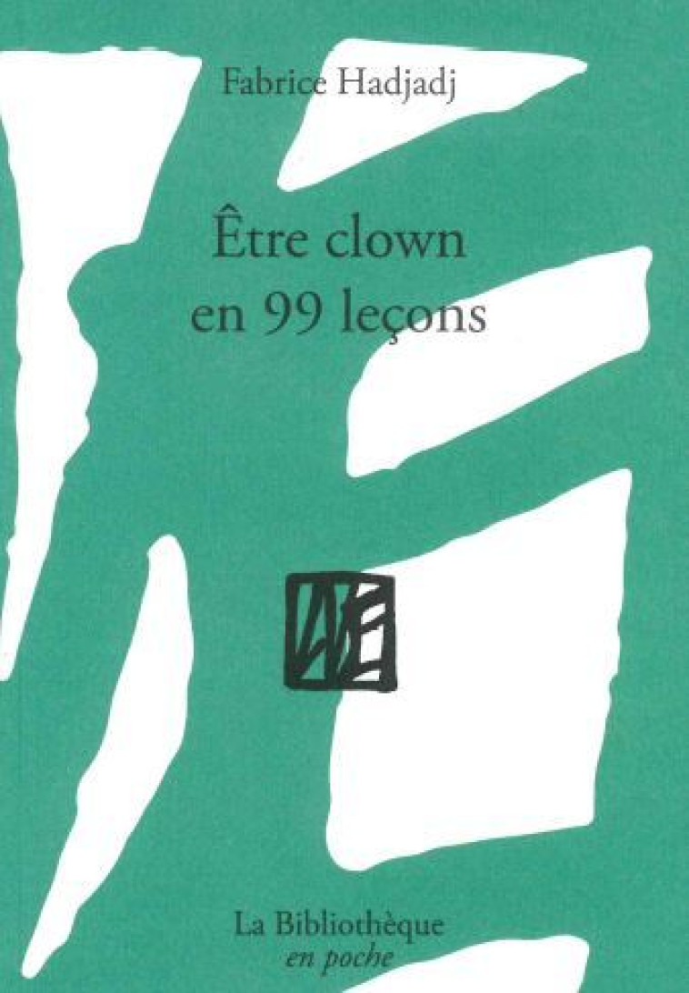 Être clown en 99 leçons - Fabrice Hadjadj - BIBLIOTHEQUE