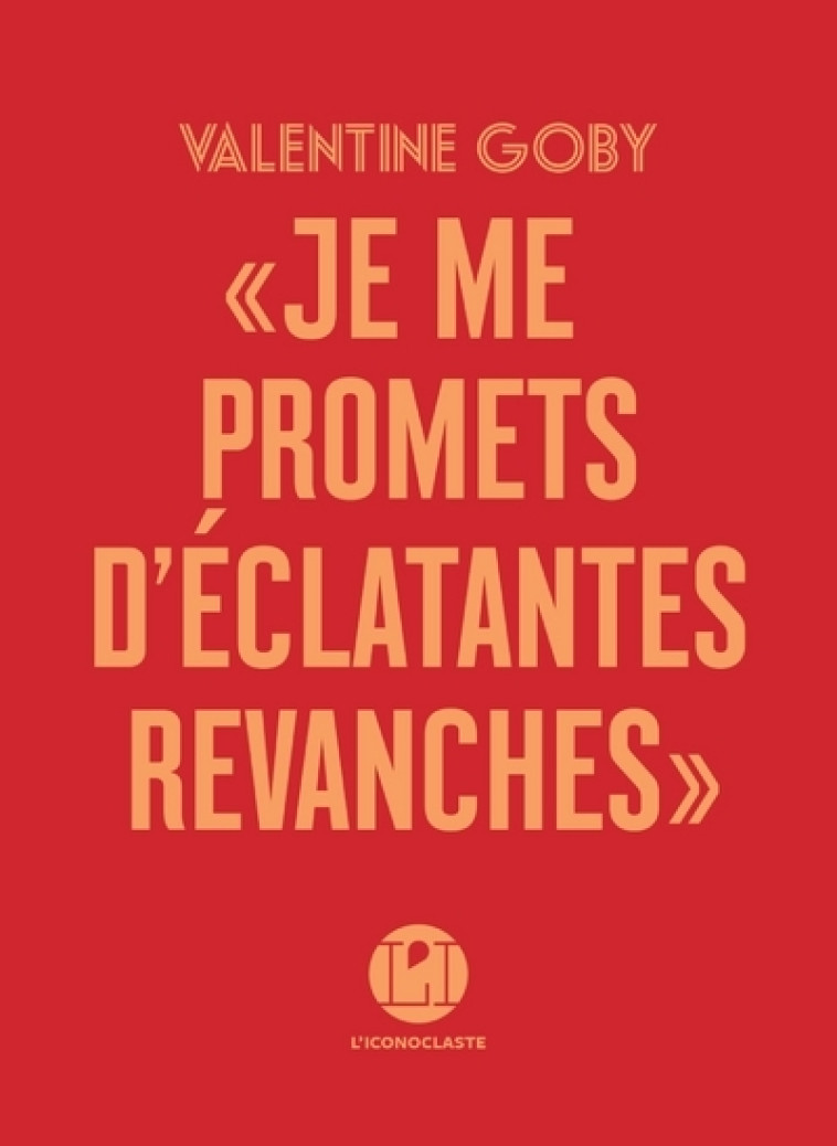 Je me promets d'éclatantes revanches - Valentine Goby - ICONOCLASTE