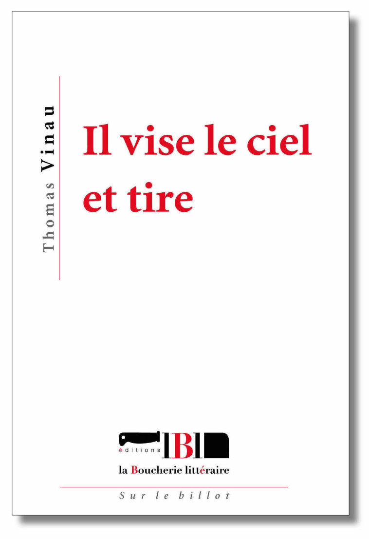 Il vise le ciel et tire - Thomas Vinau - BOUCHERIE LIT