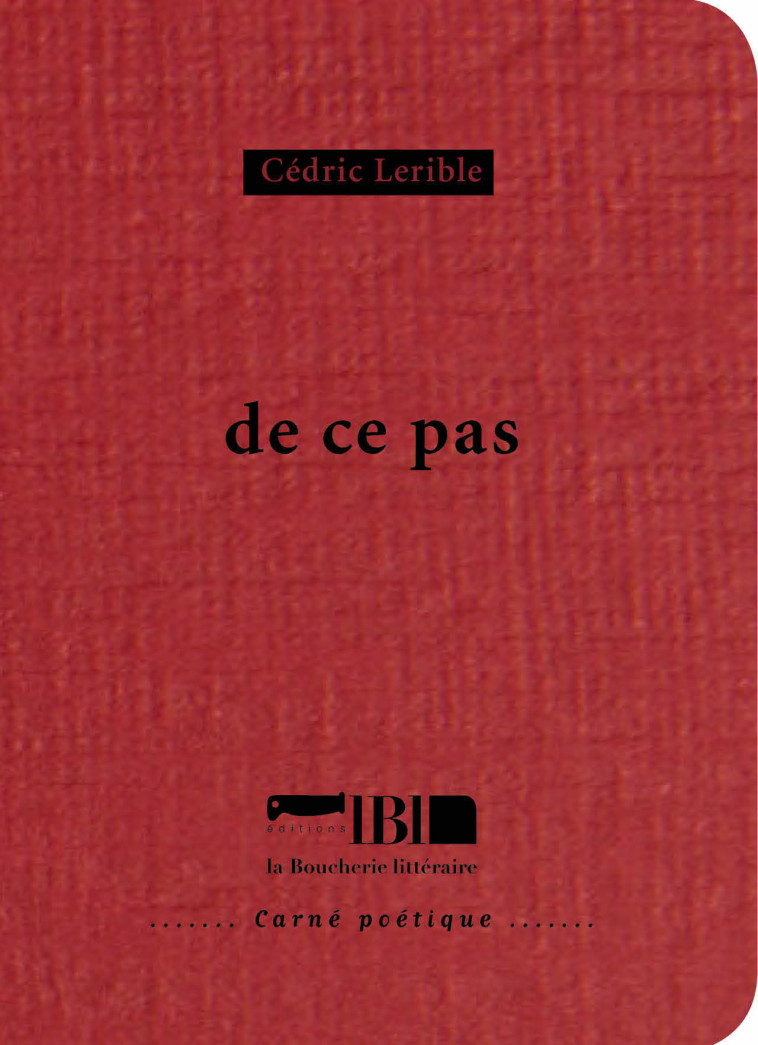 De ce pas - Cédric Lerible - BOUCHERIE LIT