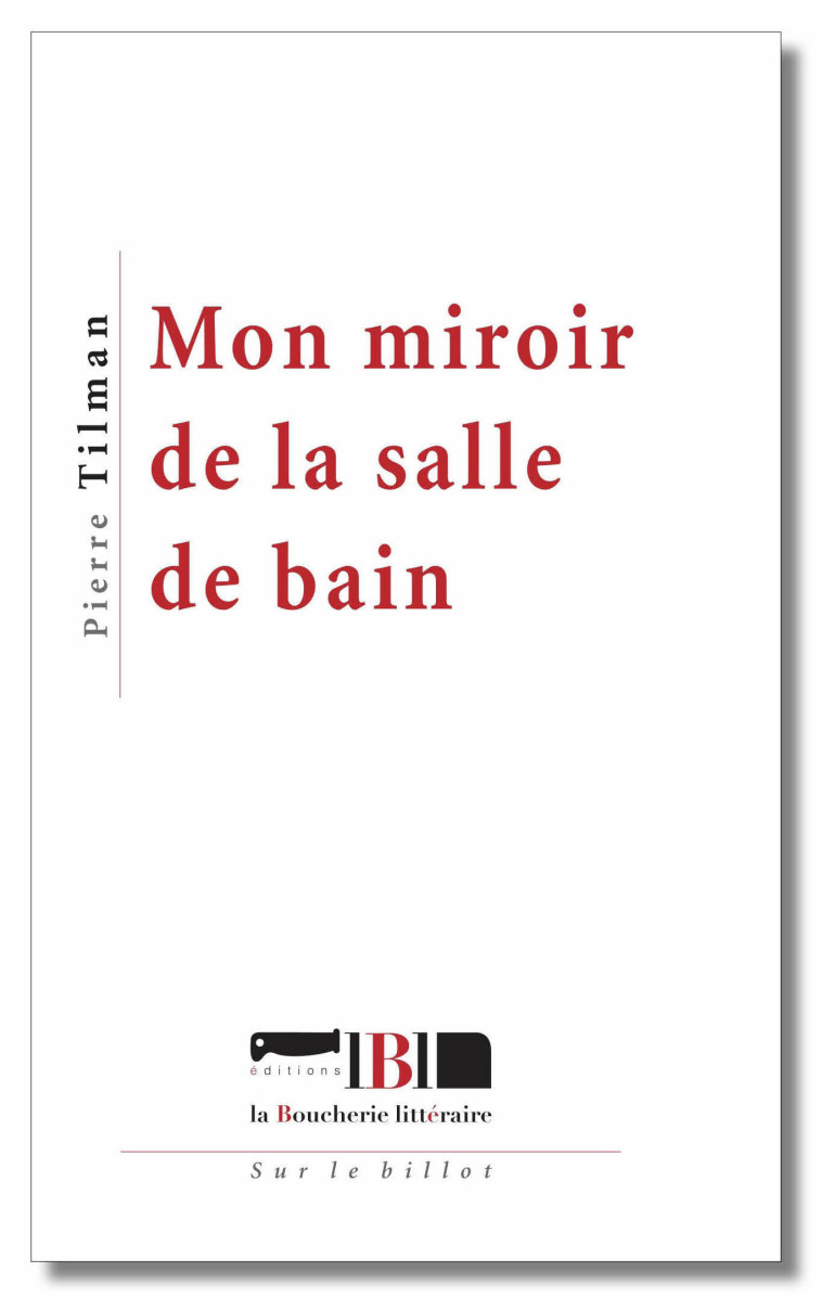 Mon miroir de la salle de bain - Pierre Tilman - BOUCHERIE LIT