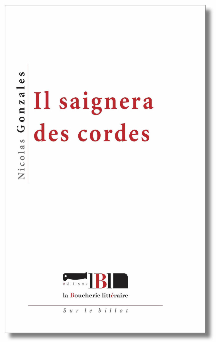 Il saignera des cordes - Nicolas Gonzales - BOUCHERIE LIT