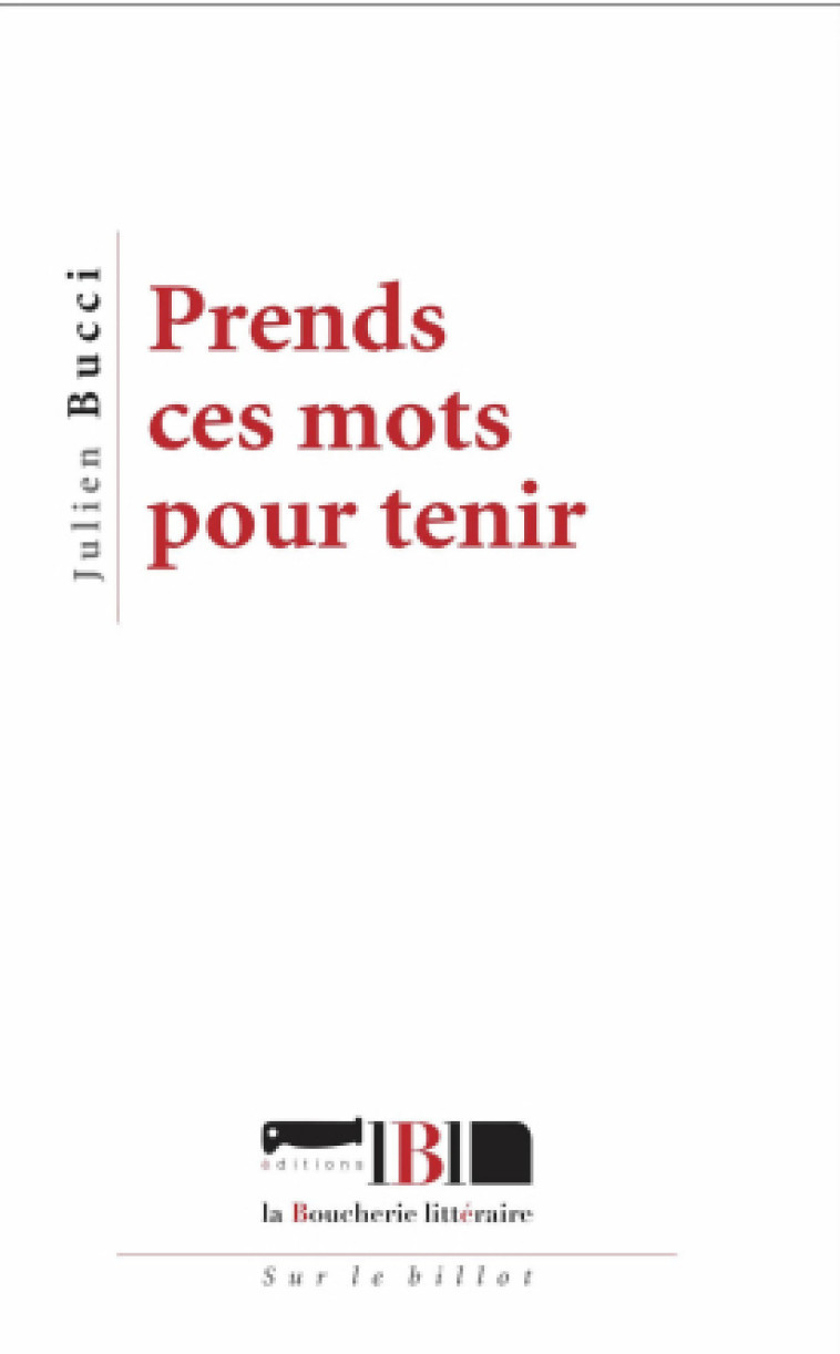 Prends ces mots pour tenir -  Bucci, Julien - BOUCHERIE LIT