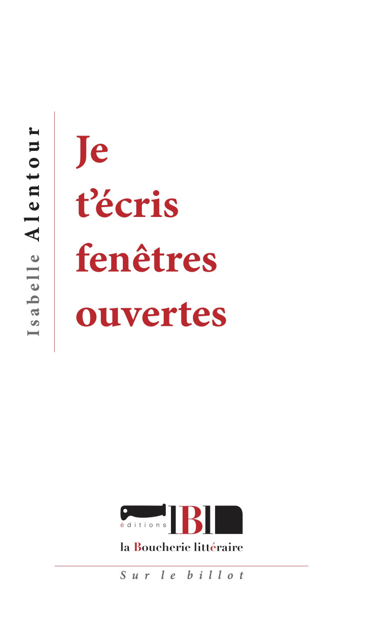 Je t'écris fenêtres ouvertes -  Alentour, Isabelle - BOUCHERIE LIT