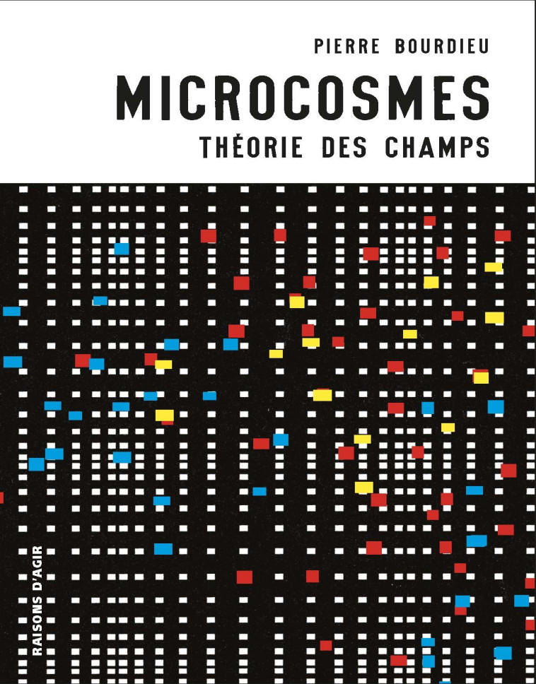 Microcosmes. Théorie des champs - Pierre Bourdieu - RAISONS D AGIR