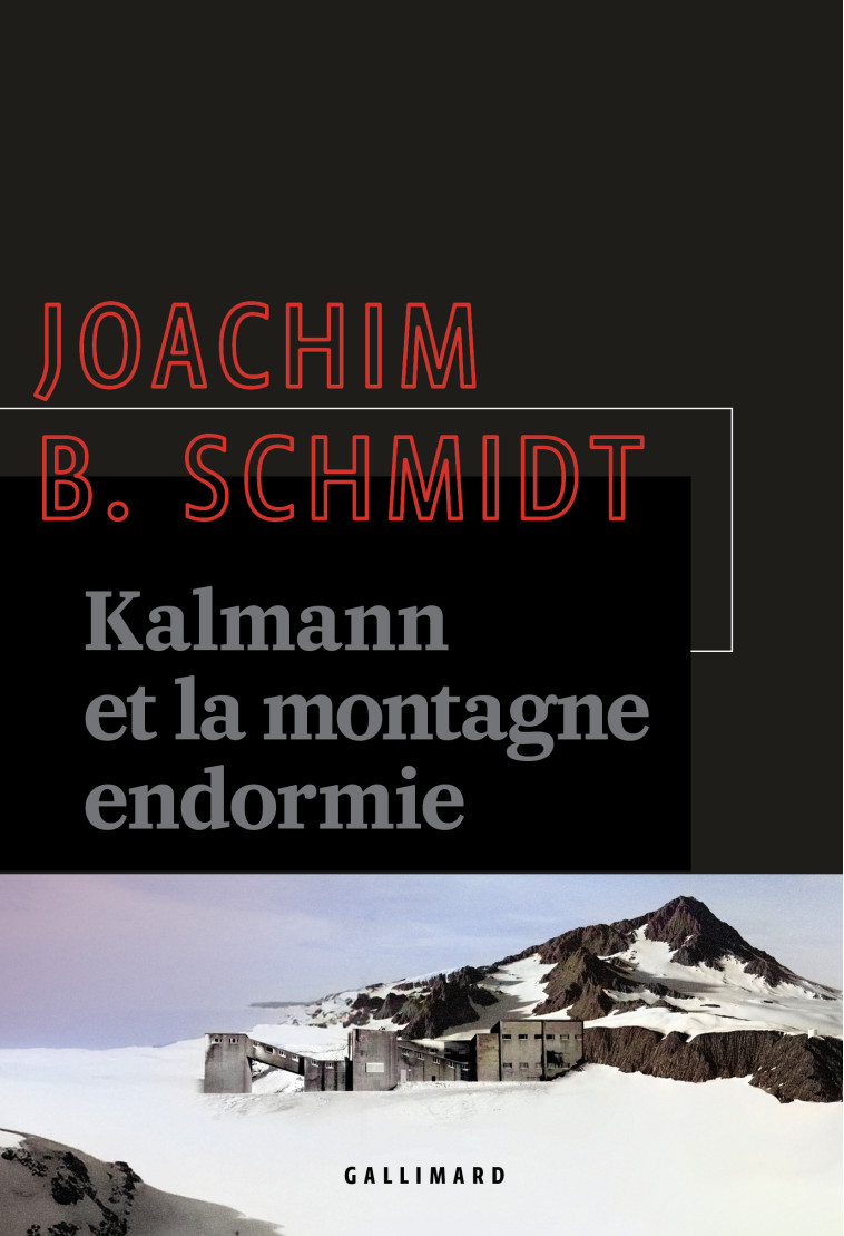 Kalmann et la montagne endormie -  JOACHIM B. SCHMIDT - GALLIMARD