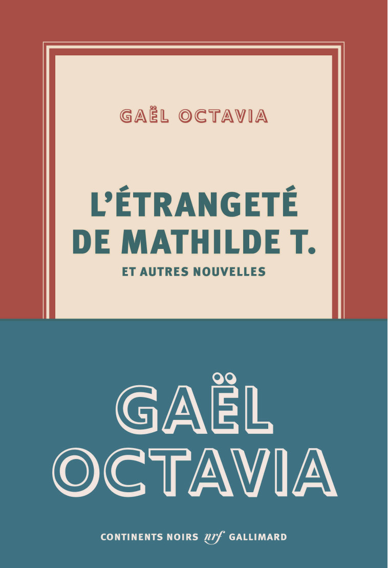 L'étrangeté de Mathilde T. et autres nouvelles -  GAEL OCTAVIA - GALLIMARD