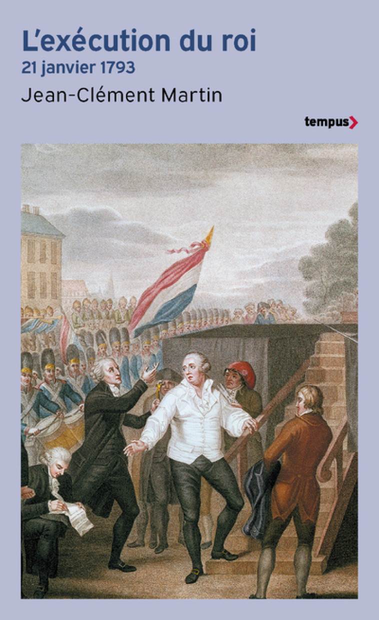 L'Exécution du roi - 21 janvier 1793 - Jean-Clément Martin - TEMPUS PERRIN