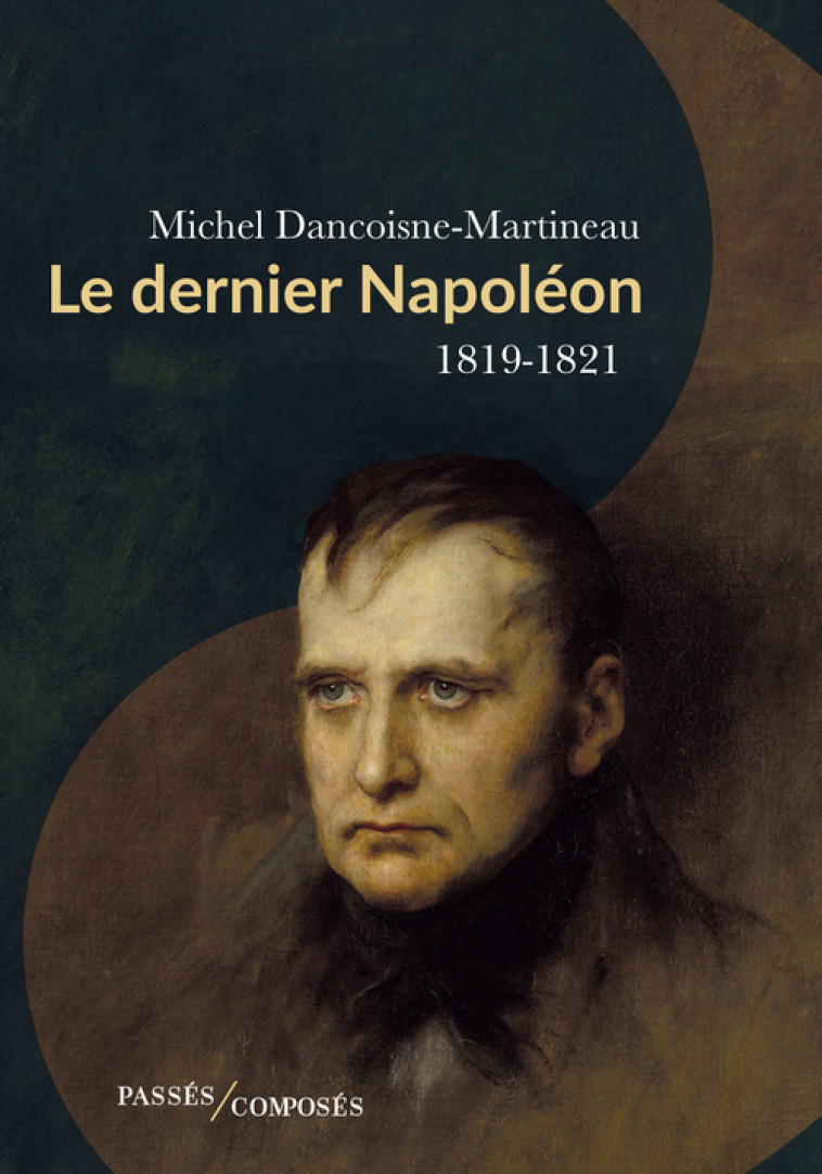 Le dernier Napoléon - Michel Dancoisne-Martineau - PASSES COMPOSES