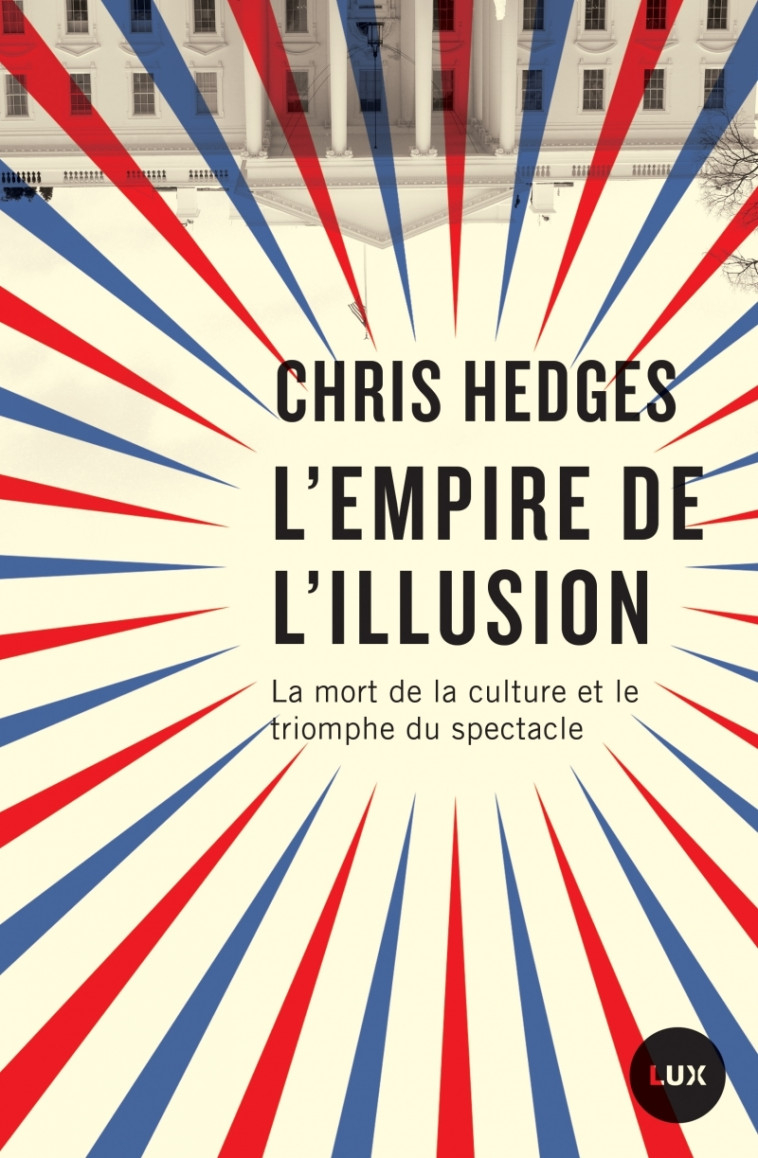 L'EMPIRE DE L'ILLUSION - Chris Hedges - LUX CANADA