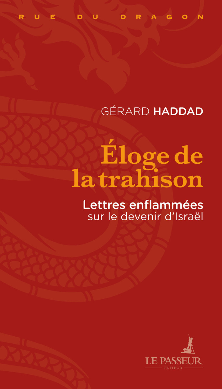 Éloge de la trahison - Lettres enflammées sur le devenir d'Israël - Gérard Haddad - LE PASSEUR