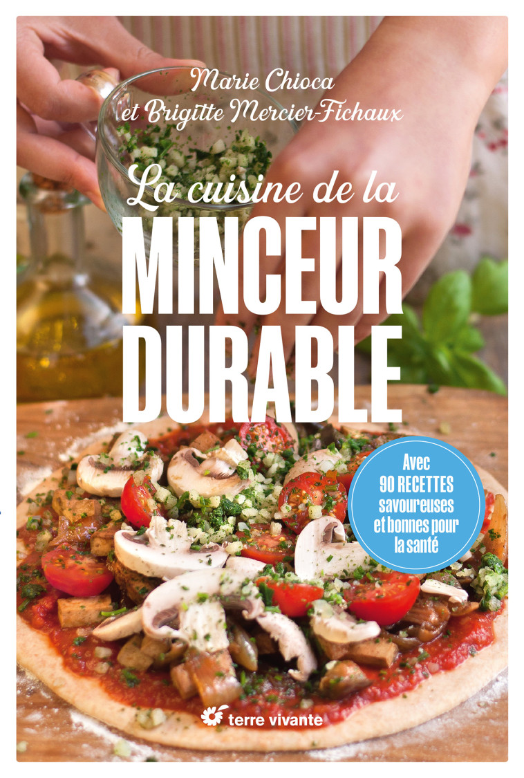 La cuisine de la minceur durable - Nouvelle édition - Marie Chioca - TERRE VIVANTE