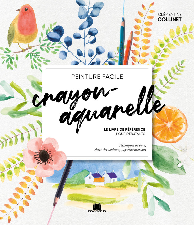 Crayon-aquarelle - Le livre de référence pour débutants - Clémentine Collinet - CHARLES MASSIN