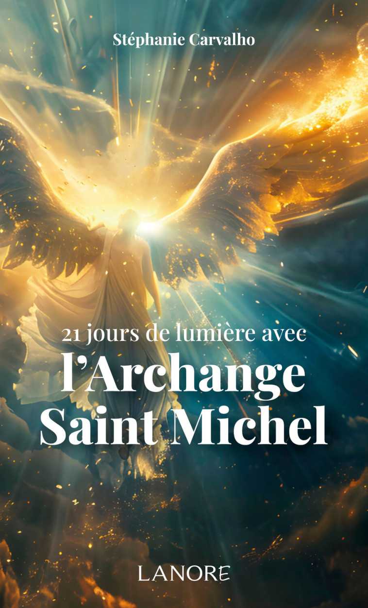 21 jours de lumière avec l'Archange Saint Michel - Stéphanie Carvalho - LANORE