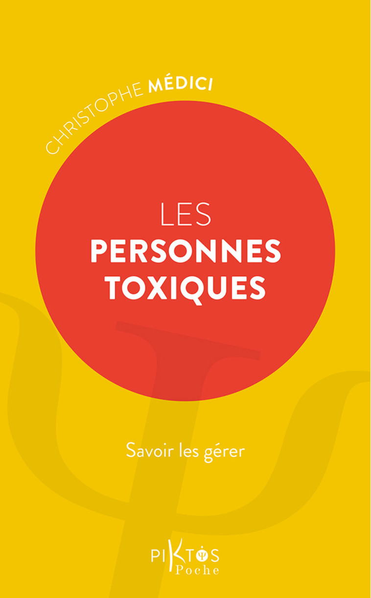 Les Personnes toxiques - Savoir les gérer - Christophe Médici - PIKTOS POCHE