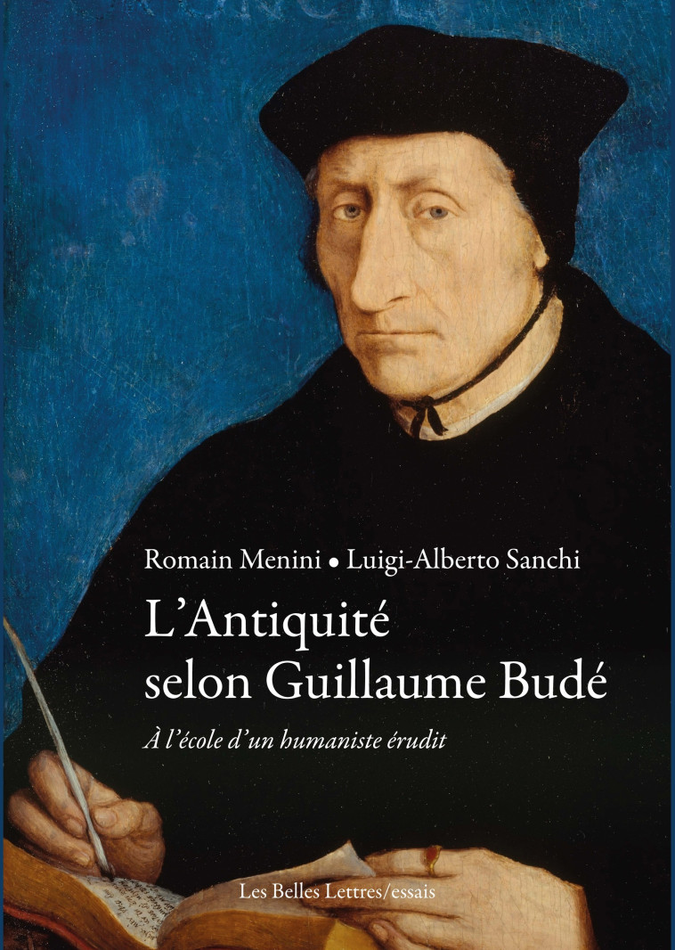 L'Antiquité selon Guillaume Budé - Luigi-Alberto Sanchi - BELLES LETTRES