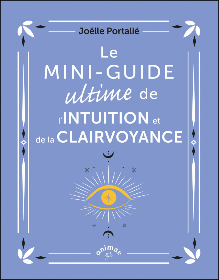 Le Mini-guide ultime de l'intuition et de la clairvoyance - Joëlle PORTALIÉ - ANIMAE