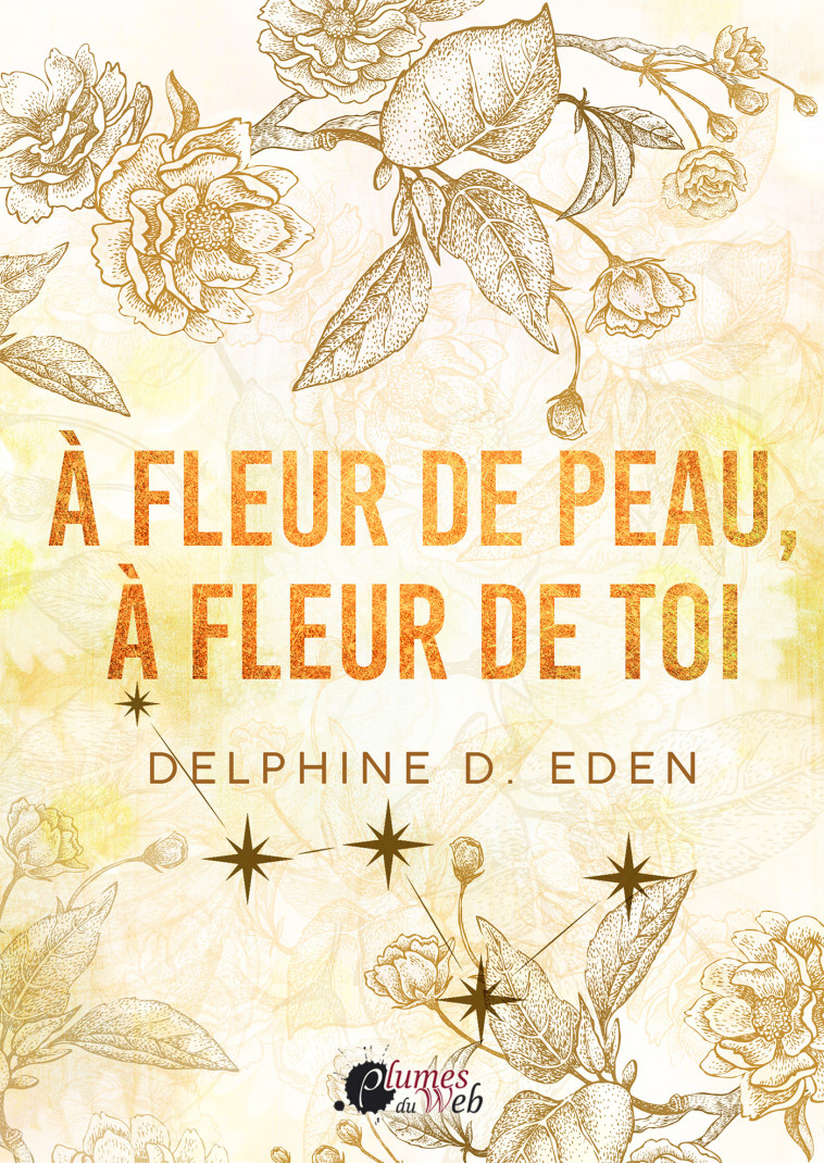 A FLEUR DE PEAU, A FLEUR DE TOI -  D. EDEN DELPHINE - PLUMES DU WEB