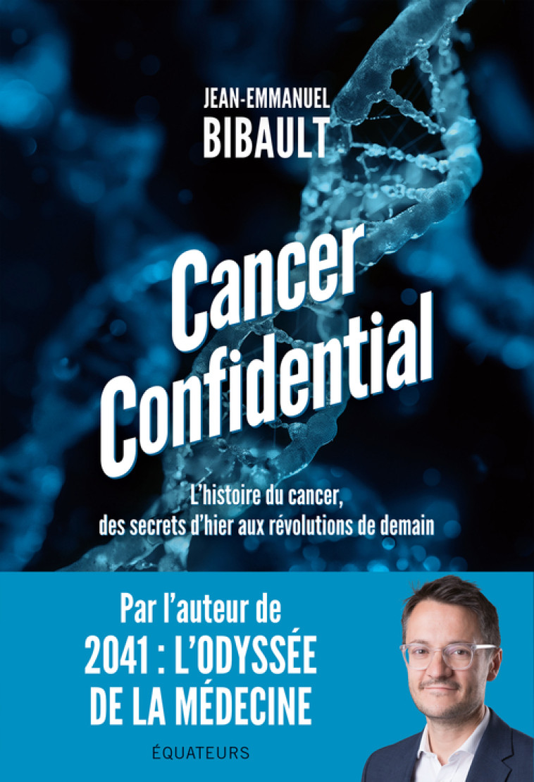 Cancer Confidential - Professeur Jean-Emmanuel Bibault - DES EQUATEURS