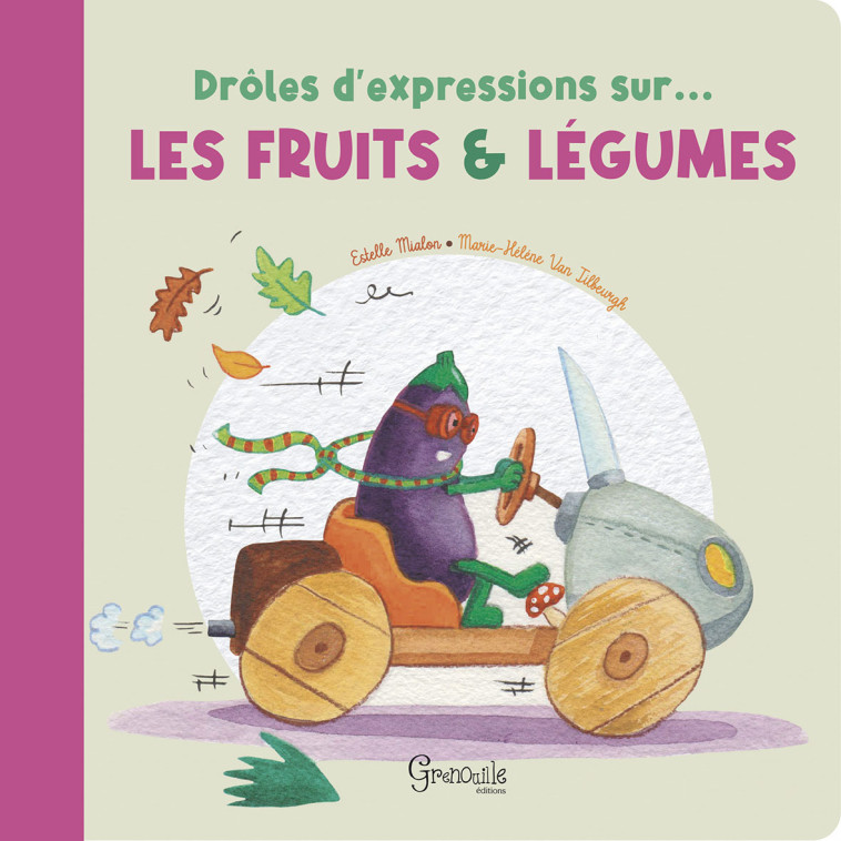 DROLES D'EXPRESSIONS SUR LES FRUITS ET LEGUMES - Estelle MIALON - GRENOUILLE