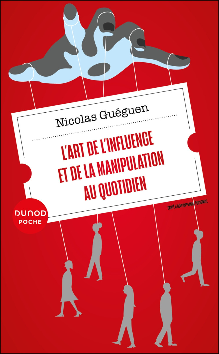 L'art de l'influence et de la manipulation au quotidien - Nicolas Guéguen - DUNOD