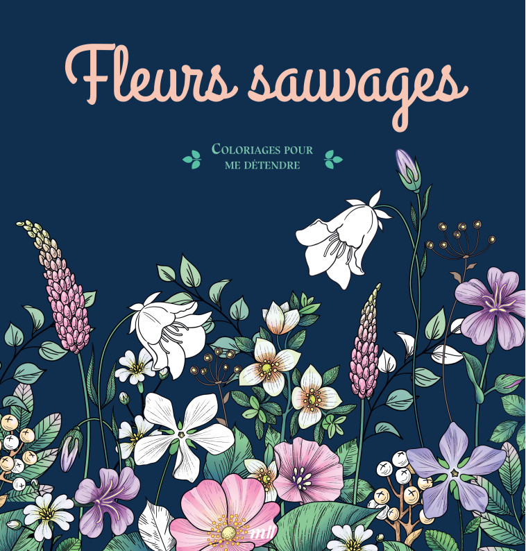 Fleurs sauvages - Coloriages pour me détendre -  Collectif - MERCILESLIVRES