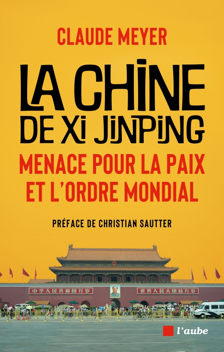 La Chine de Xi Jinping : Menace pour la paix et l'ordre mond - Claude Meyer - DE L AUBE