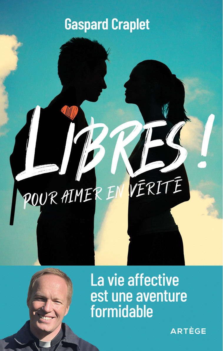 Libres ! Pour aimer en vérité - Gaspard CRAPLET - ARTEGE